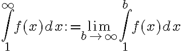 $\int_1^{\infty}f(x)dx := \lim_{b\to\infty}\int_1^b f(x)dx$